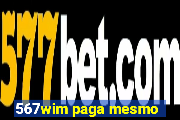 567wim paga mesmo