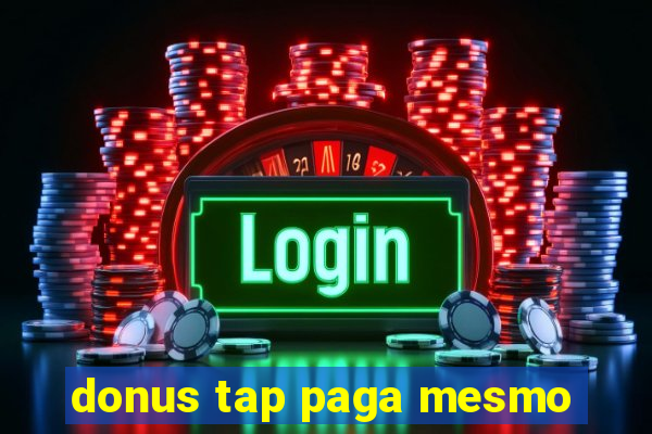 donus tap paga mesmo