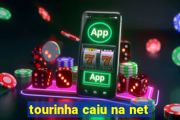 tourinha caiu na net