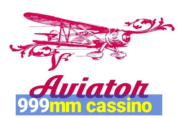 999mm cassino