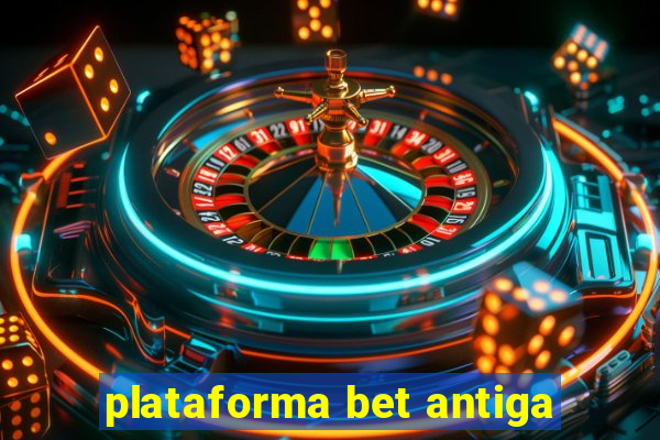 plataforma bet antiga
