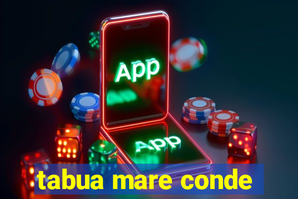 tabua mare conde
