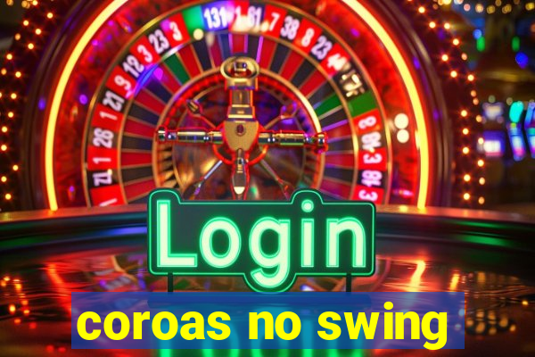 coroas no swing