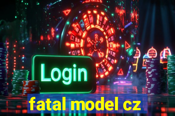 fatal model cz