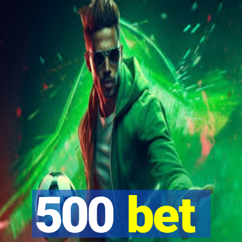 500 bet