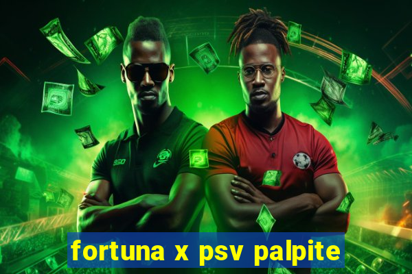 fortuna x psv palpite