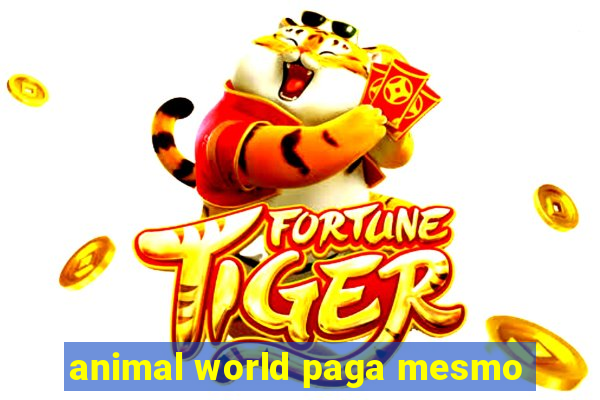 animal world paga mesmo