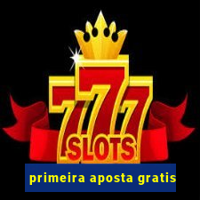 primeira aposta gratis