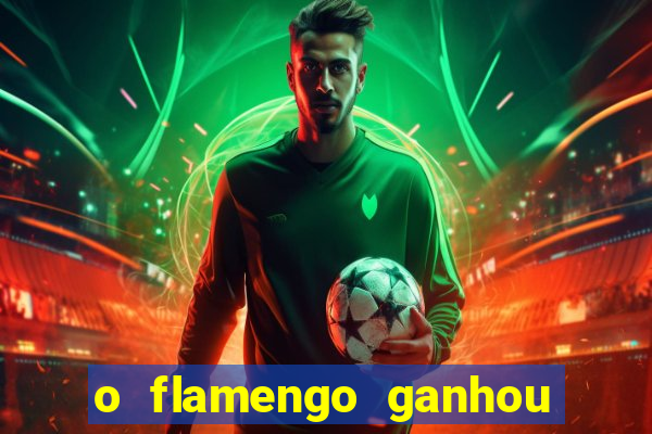o flamengo ganhou ou perdeu hoje
