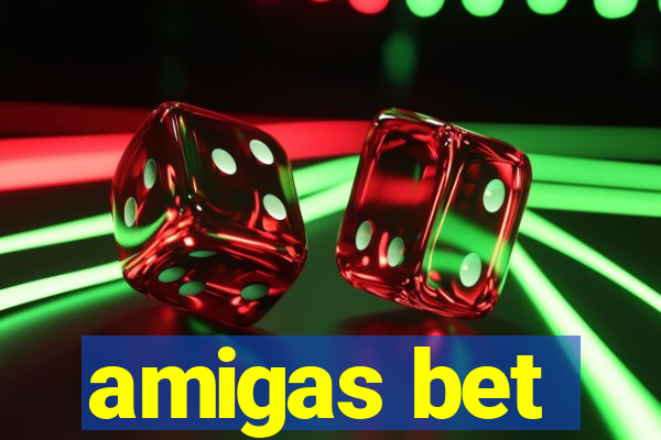 amigas bet