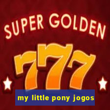 my little pony jogos