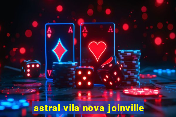 astral vila nova joinville