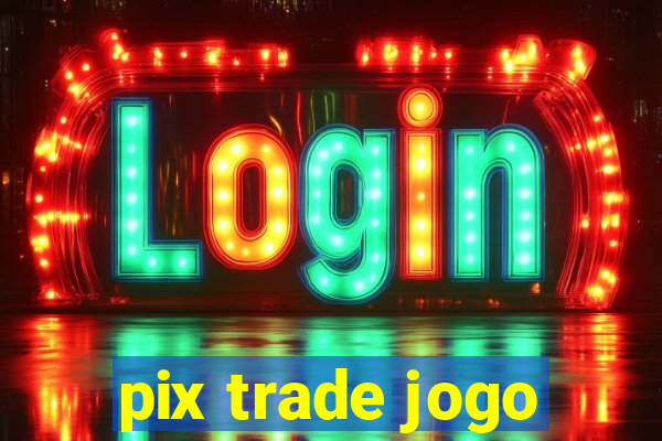 pix trade jogo