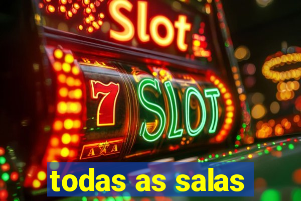 todas as salas