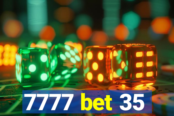 7777 bet 35