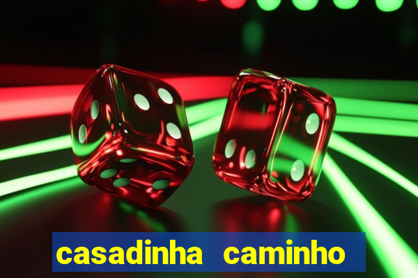 casadinha caminho da sorte