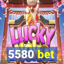 5580 bet