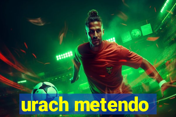 urach metendo