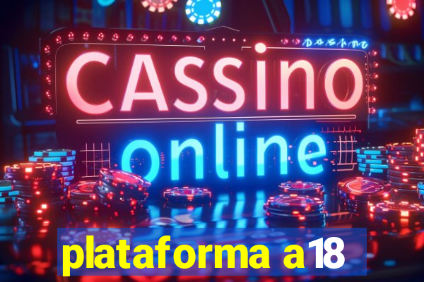 plataforma a18
