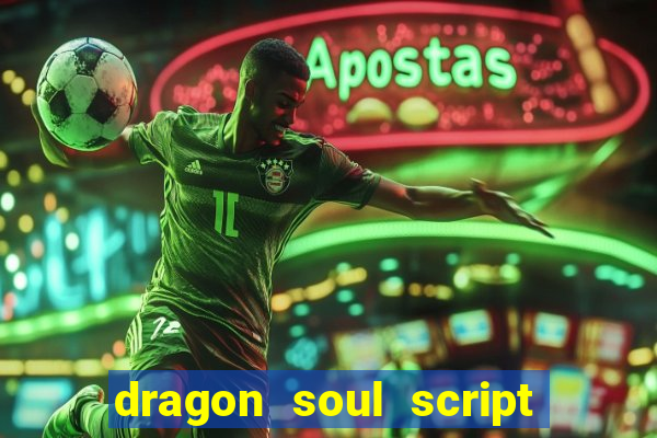 dragon soul script no key