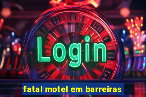 fatal motel em barreiras