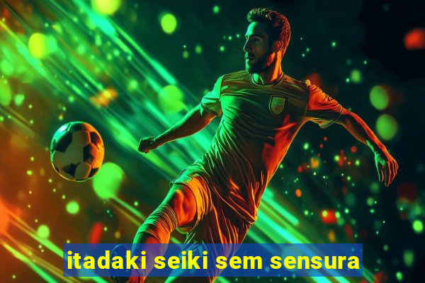 itadaki seiki sem sensura