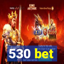 530 bet