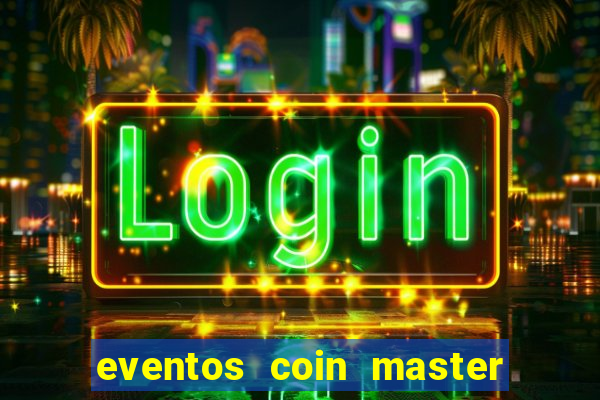 eventos coin master horário 2024