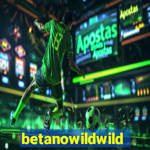 betanowildwild