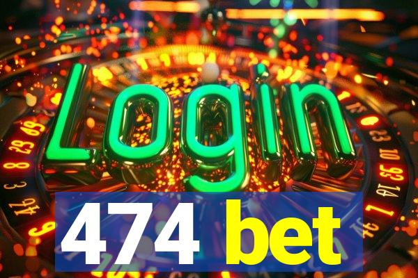 474 bet
