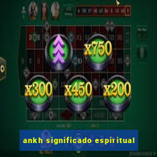 ankh significado espiritual