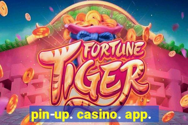 pin-up. casino. app.