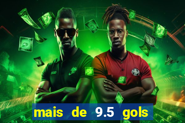 mais de 9.5 gols o que significa