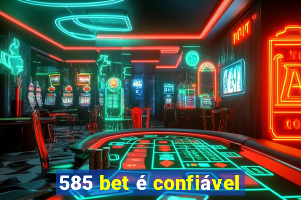 585 bet é confiável