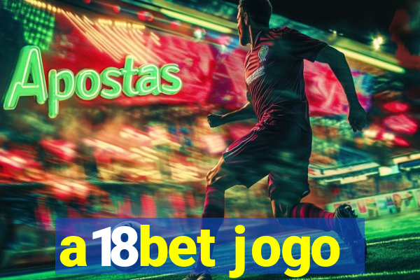 a18bet jogo