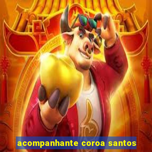 acompanhante coroa santos