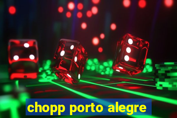 chopp porto alegre