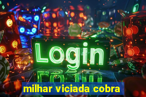 milhar viciada cobra
