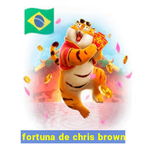 fortuna de chris brown