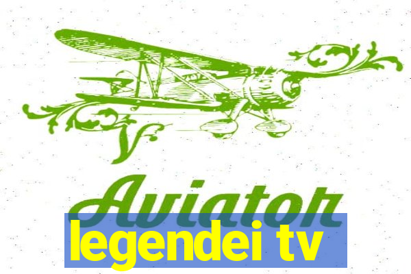 legendei tv