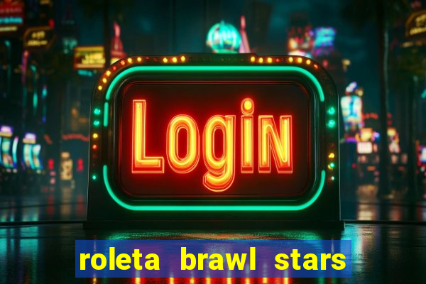 roleta brawl stars 2024 85 brawlers