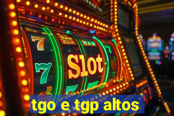 tgo e tgp altos