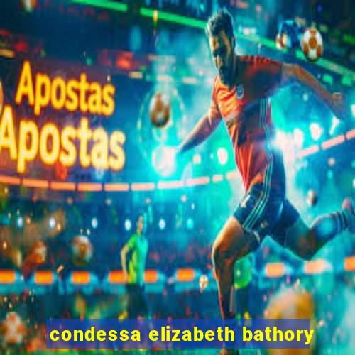condessa elizabeth bathory