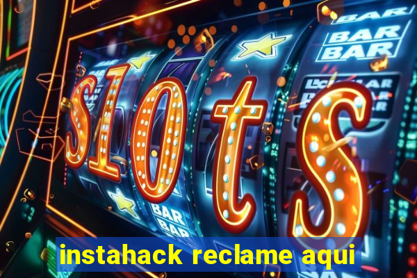 instahack reclame aqui