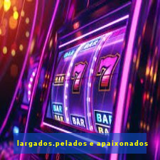 largados.pelados e apaixonados