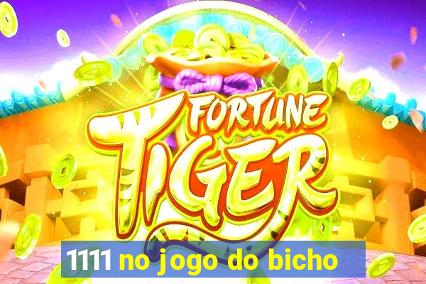1111 no jogo do bicho