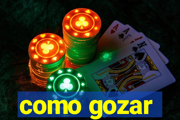 como gozar