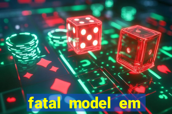 fatal model em cruz das almas