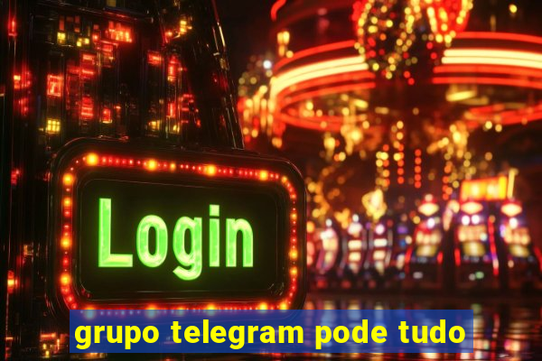 grupo telegram pode tudo