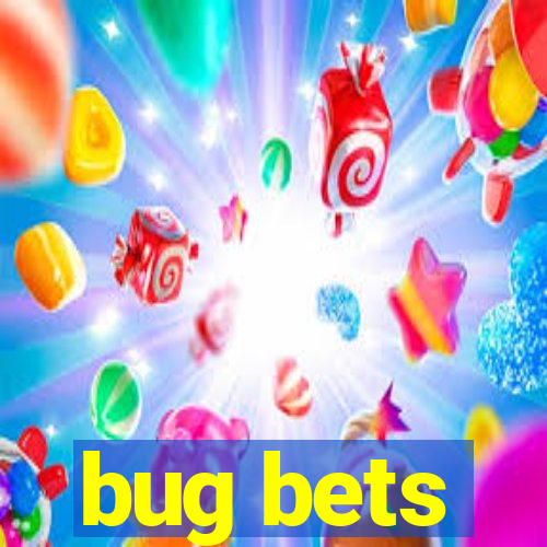 bug bets